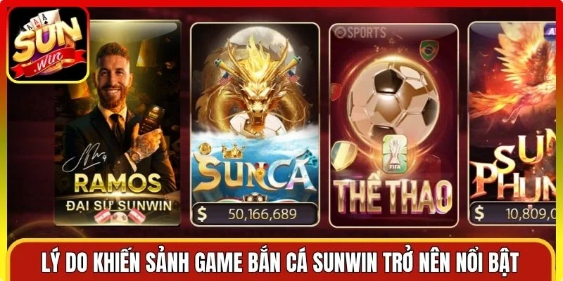 Lý do khiến sảnh game Bắn cá Sunwin trở nên nổi bật