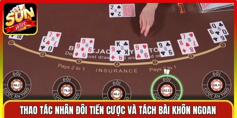 Thao tác nhân đôi tiền cược và tách bài khôn ngoan