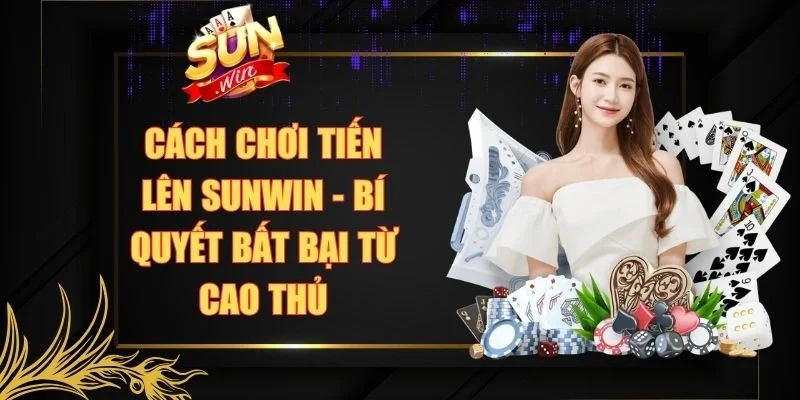Cách chơi Tiến Lên Sunwin