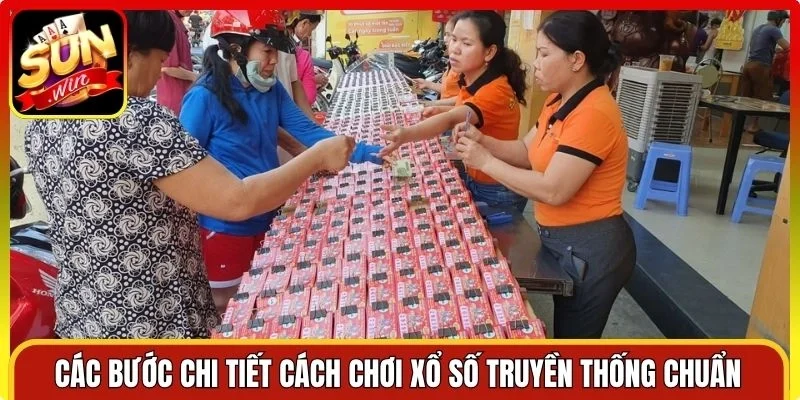 Các bước chi tiết cách chơi xổ số truyền thống chuẩn