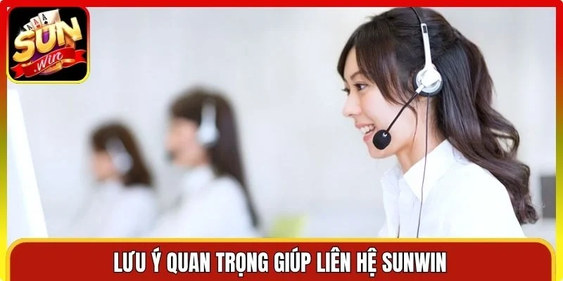 Lưu ý quan trọng giúp liên hệ Sunwin
