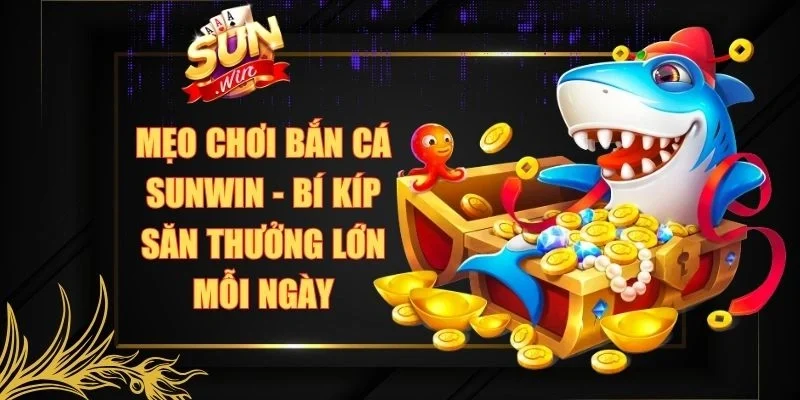 Mẹo Chơi Bắn Cá Sunwin