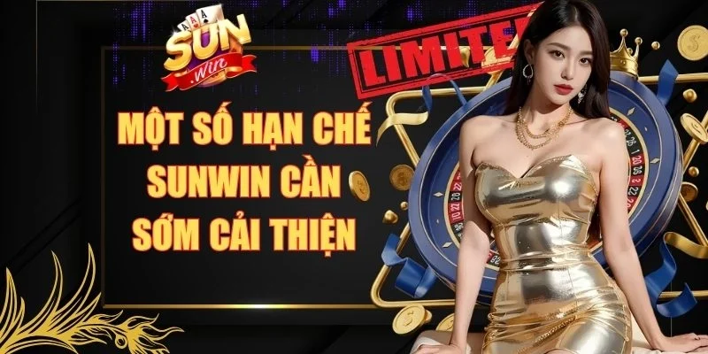 Một số hạn chế Sunwin cần sớm cải thiện