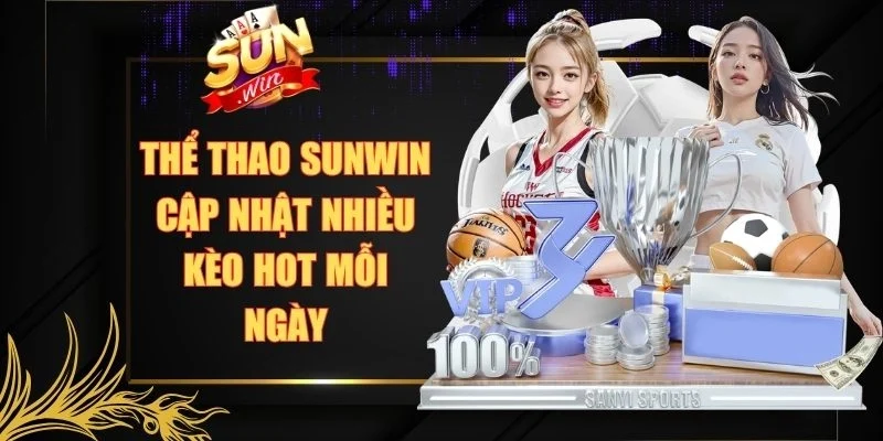 Thể thao Sunwin cập nhật nhiều kèo hot mỗi ngày